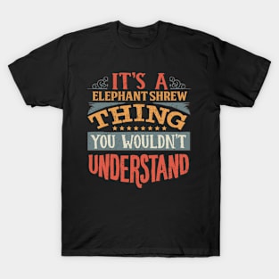 It's A Elephant Shrew Thing You Wouldn't Understand - Gift For Elephant Shrew Lover T-Shirt